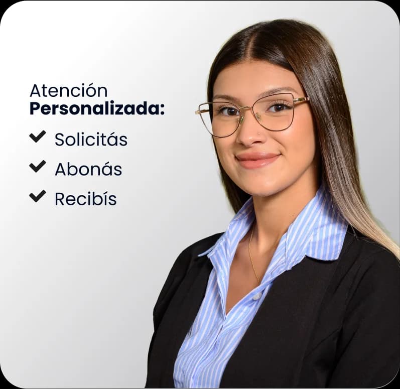Atención personalizada — Solicitás, abonás y recibís